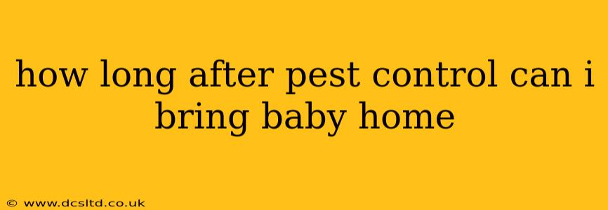 how long after pest control can i bring baby home
