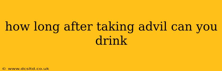 how long after taking advil can you drink