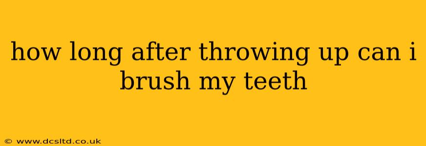 how long after throwing up can i brush my teeth