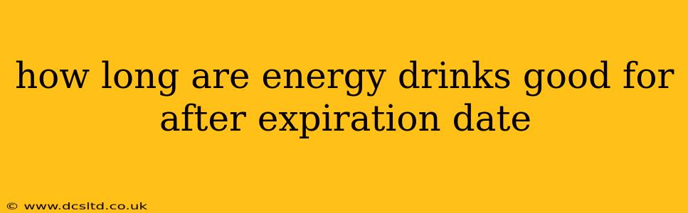 how long are energy drinks good for after expiration date