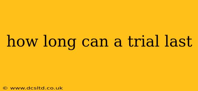 how long can a trial last