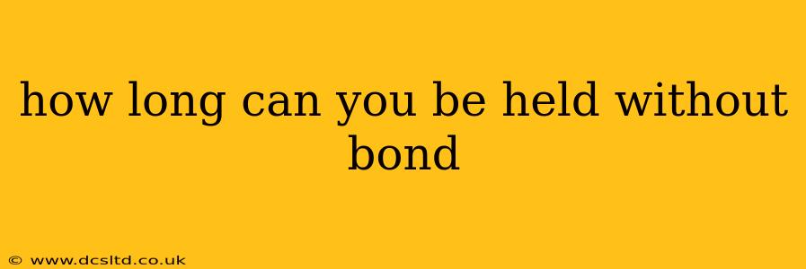 how long can you be held without bond