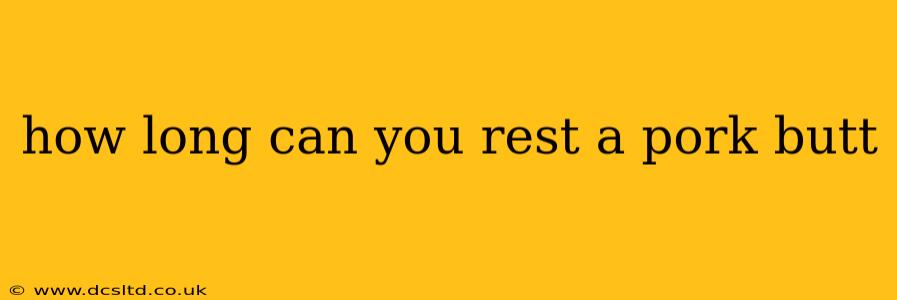 how long can you rest a pork butt