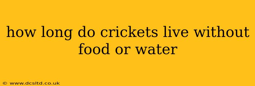 how long do crickets live without food or water