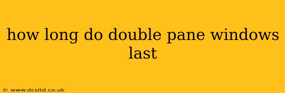 how long do double pane windows last