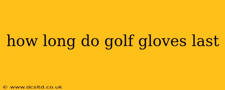 how long do golf gloves last