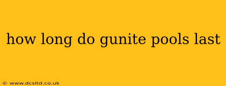 how long do gunite pools last