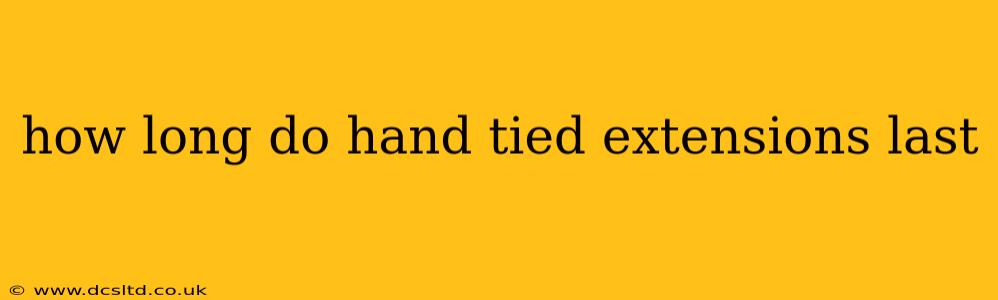 how long do hand tied extensions last