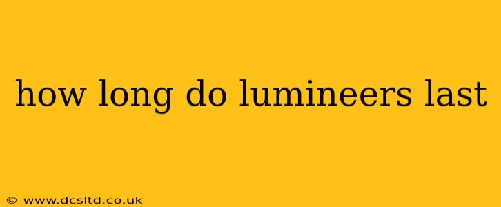 how long do lumineers last