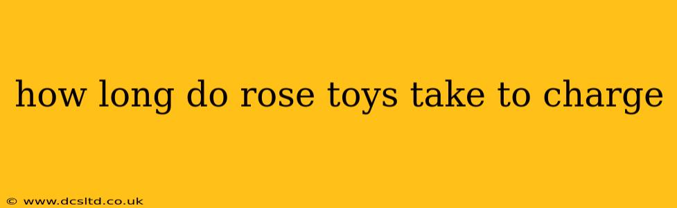 how long do rose toys take to charge