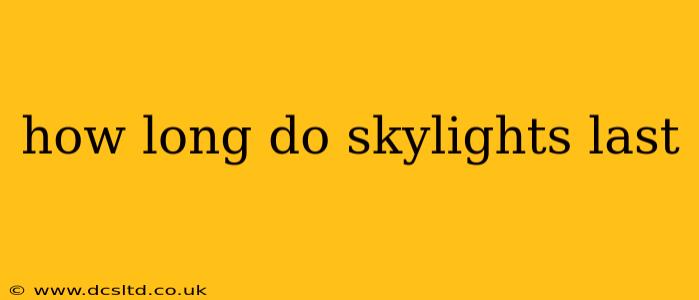 how long do skylights last
