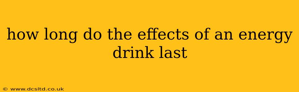 how long do the effects of an energy drink last