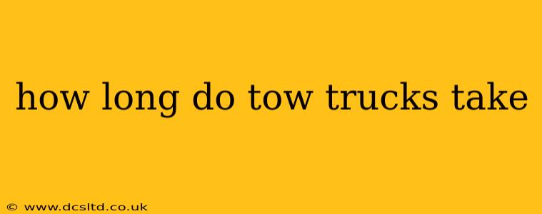 how long do tow trucks take