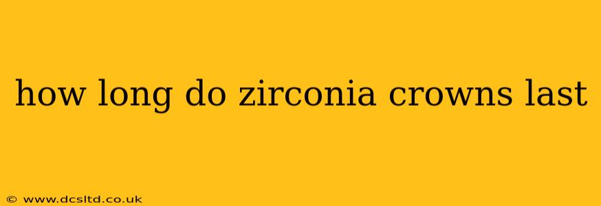 how long do zirconia crowns last