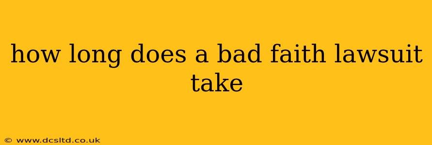 how long does a bad faith lawsuit take