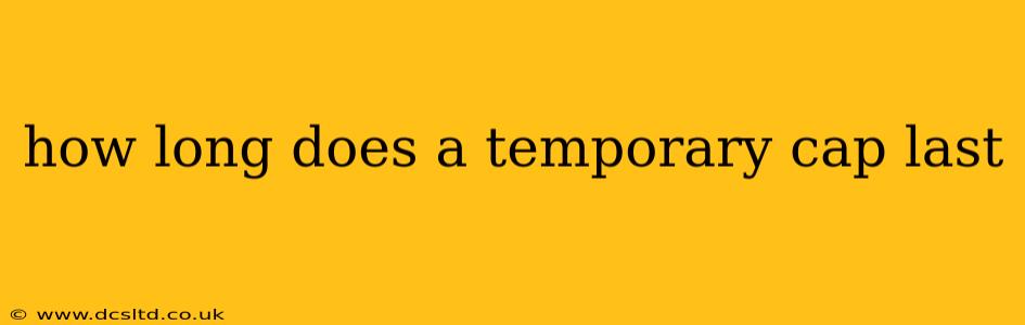 how long does a temporary cap last