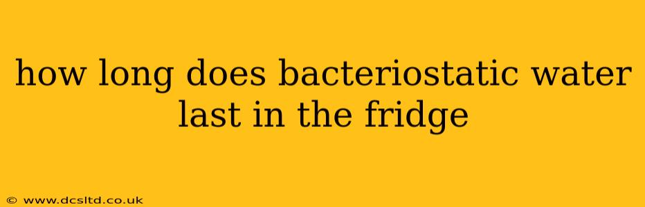 how long does bacteriostatic water last in the fridge