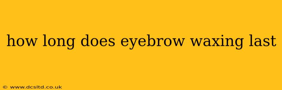 how long does eyebrow waxing last