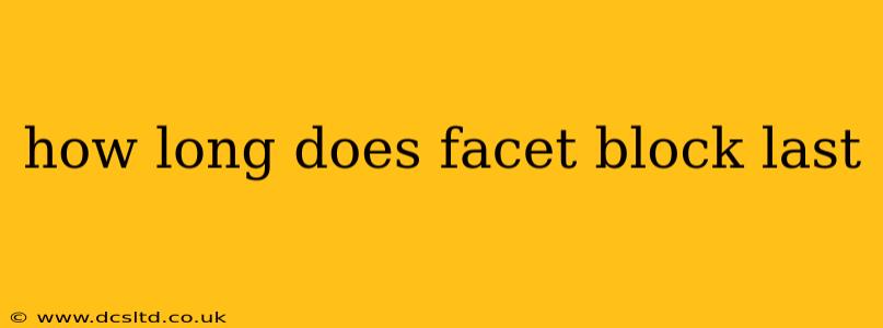 how long does facet block last