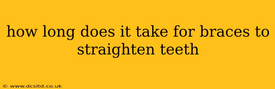 how long does it take for braces to straighten teeth