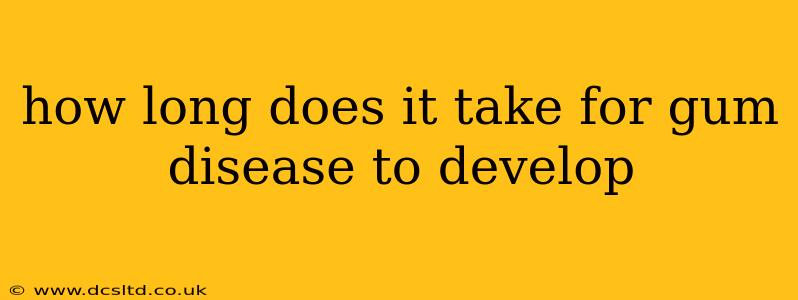 how long does it take for gum disease to develop