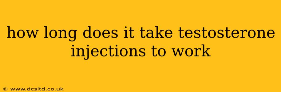 how long does it take testosterone injections to work