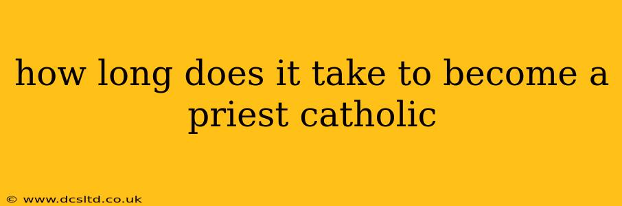 how long does it take to become a priest catholic