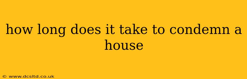 how long does it take to condemn a house