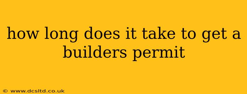 how long does it take to get a builders permit