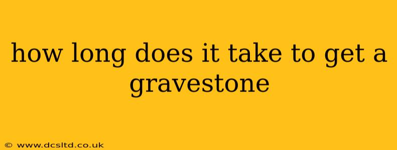 how long does it take to get a gravestone