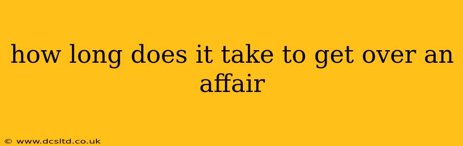 how long does it take to get over an affair