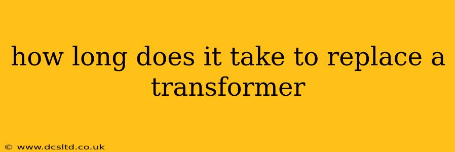 how long does it take to replace a transformer