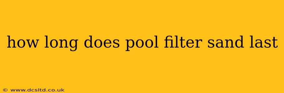 how long does pool filter sand last