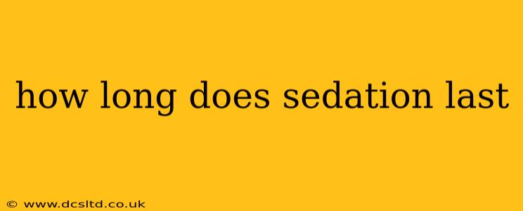 how long does sedation last