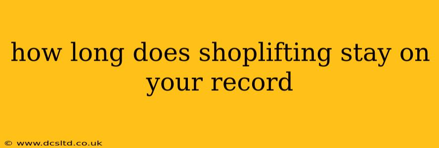 how long does shoplifting stay on your record