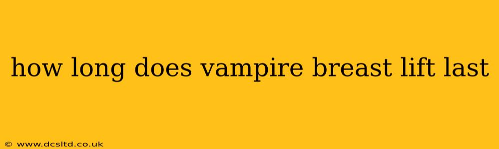 how long does vampire breast lift last