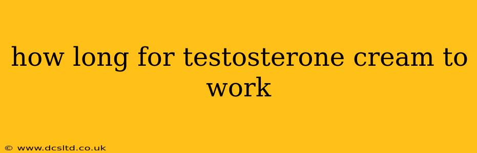 how long for testosterone cream to work