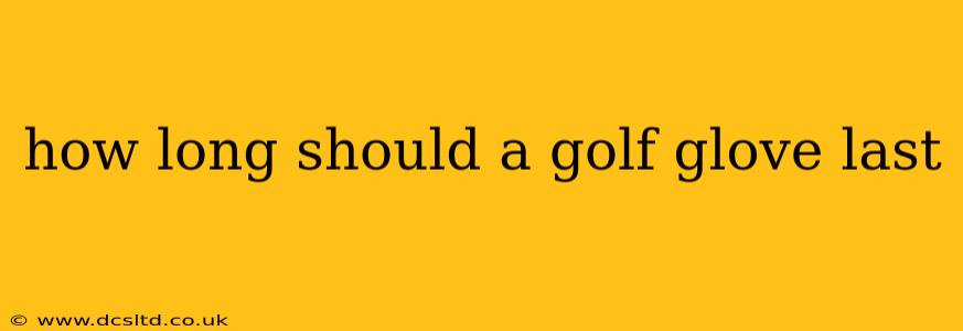 how long should a golf glove last