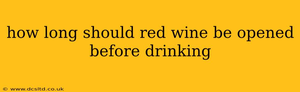 how long should red wine be opened before drinking