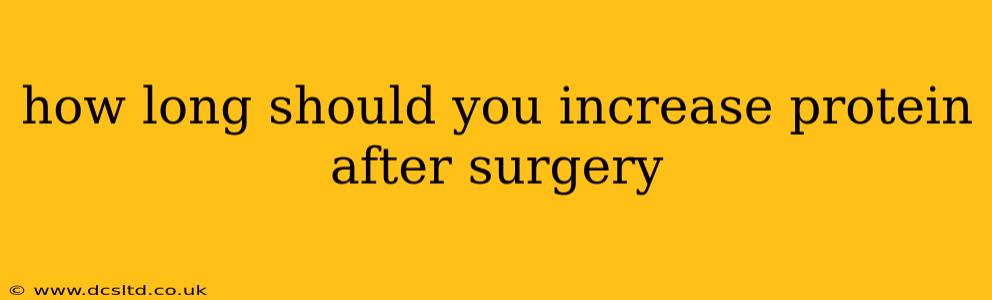 how long should you increase protein after surgery