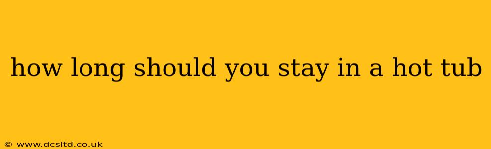how long should you stay in a hot tub