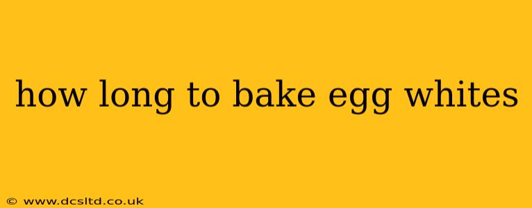 how long to bake egg whites