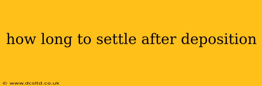 how long to settle after deposition
