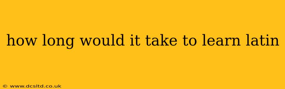 how long would it take to learn latin