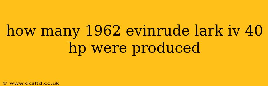 how many 1962 evinrude lark iv 40 hp were produced