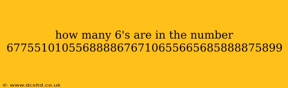 how many 6's are in the number 6775510105568888676710655665685888875899