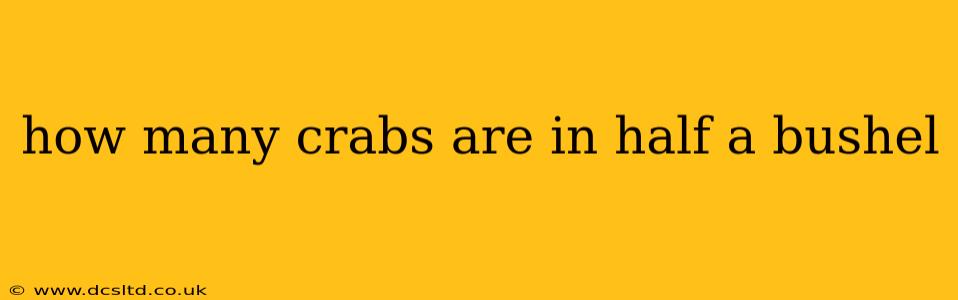 how many crabs are in half a bushel