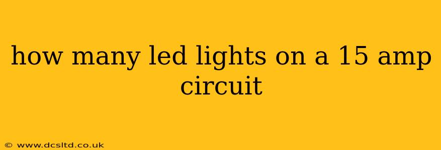 how many led lights on a 15 amp circuit