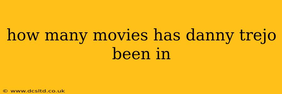 how many movies has danny trejo been in