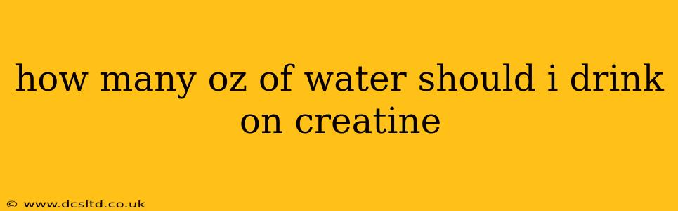 how many oz of water should i drink on creatine